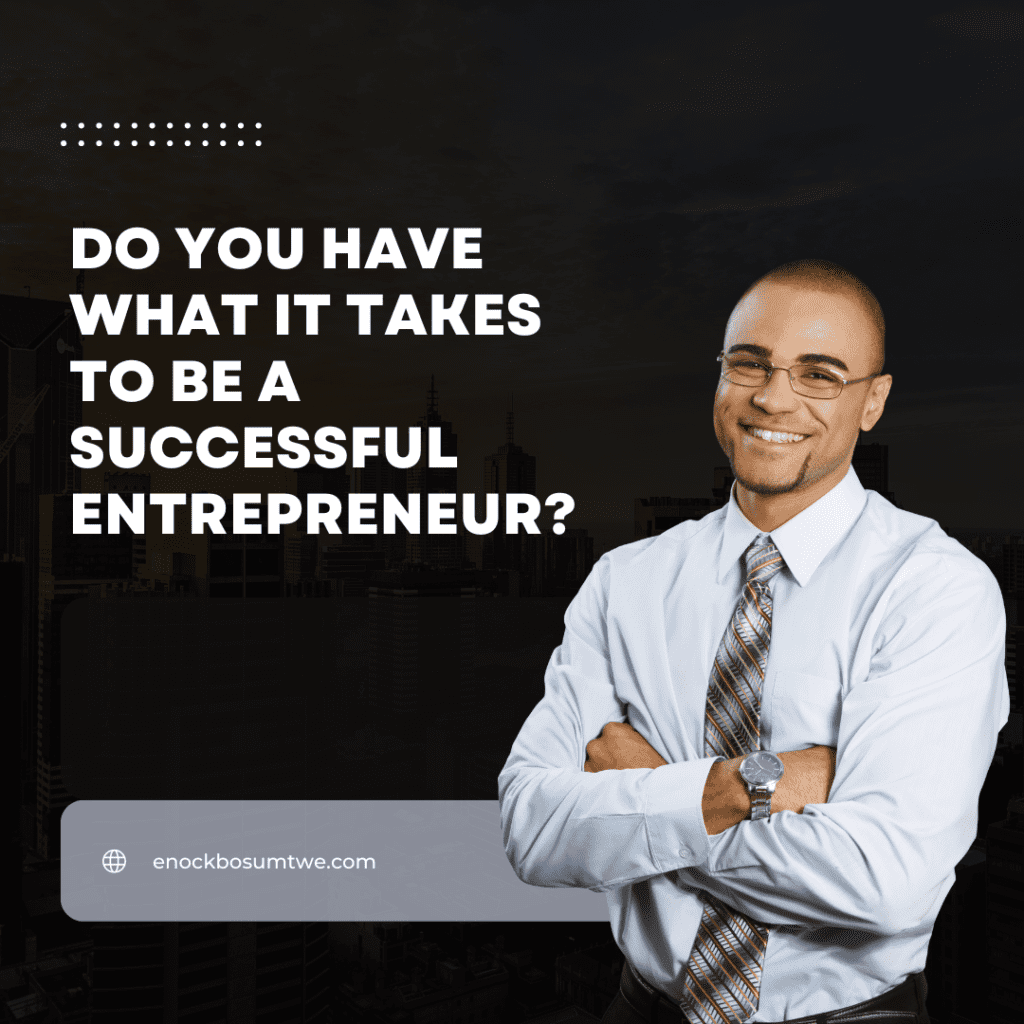 Do You Have What It Takes to be a Successful Entrepreneur?